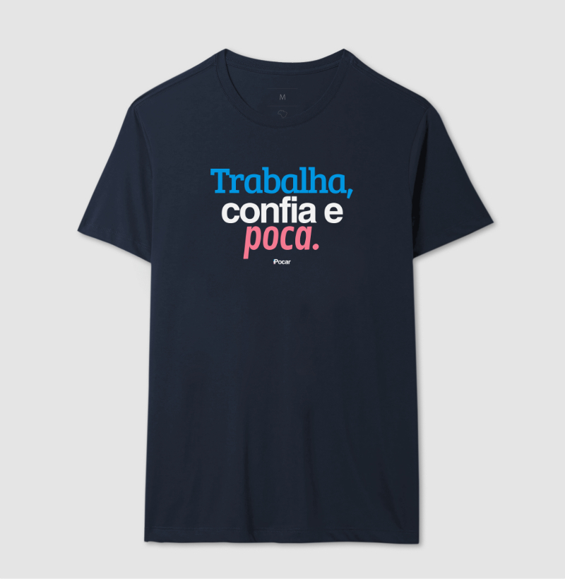 Camiseta | Trabalha, confia e poca.