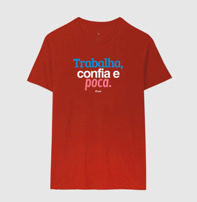 Camiseta | Trabalha, confia e poca.