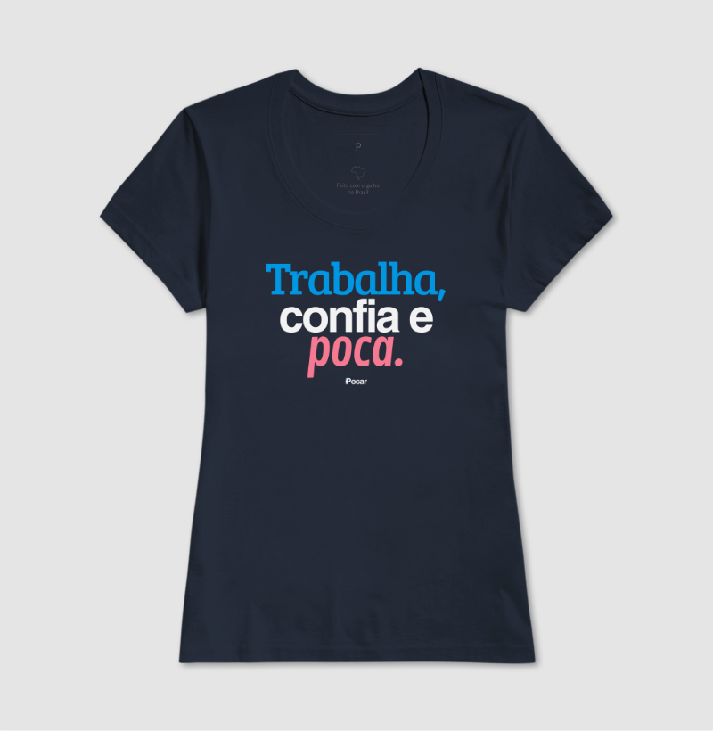 Camiseta | Trabalha, confia e poca.