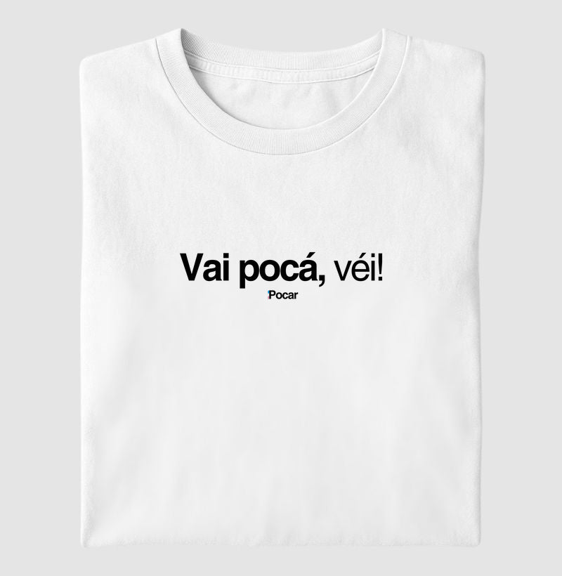 Camiseta | Vai pocá, véi!
