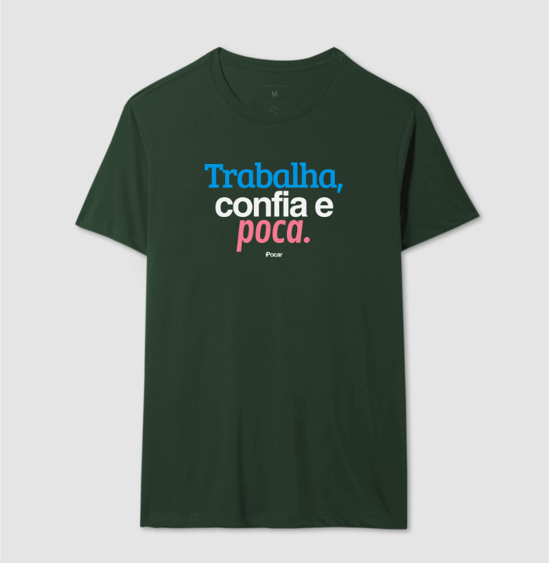 Camiseta | Trabalha, confia e poca.