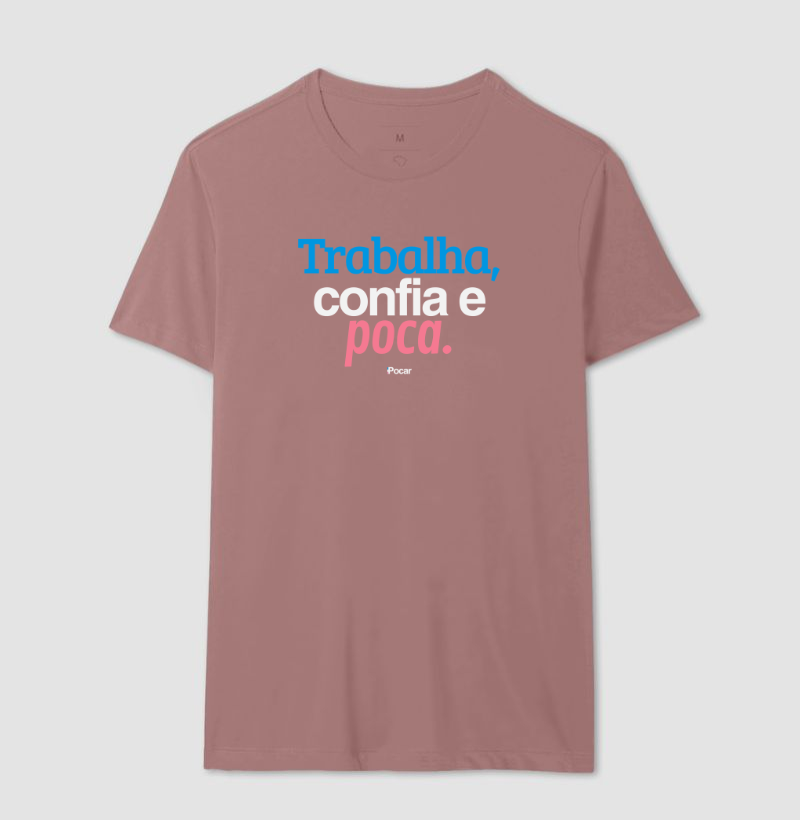Camiseta | Trabalha, confia e poca.