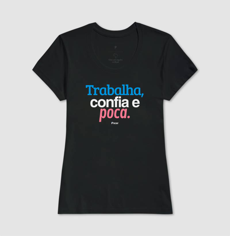 Camiseta | Trabalha, confia e poca.