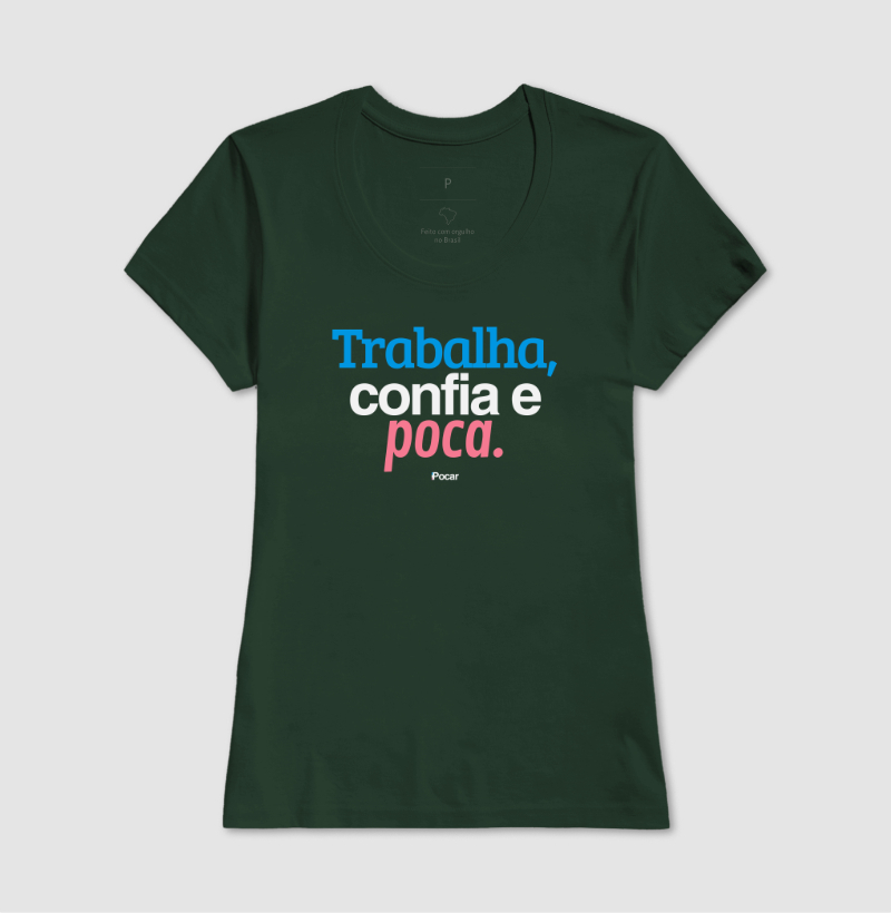 Camiseta | Trabalha, confia e poca.