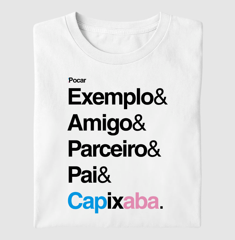 Camiseta | Exemplo, Amigo, Parceiro, Pai e Capixaba.
