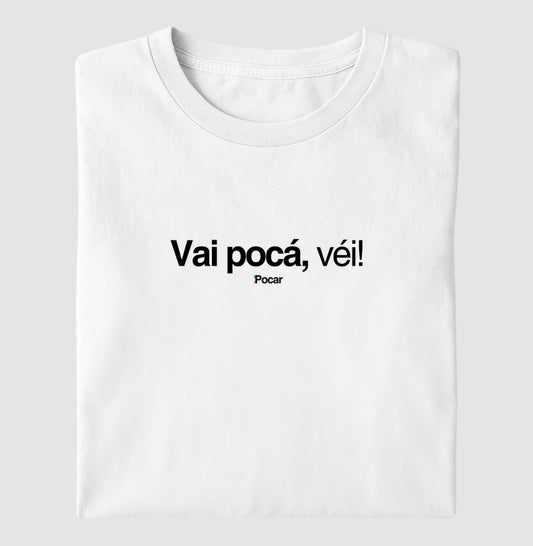 Vai pocá, véi!